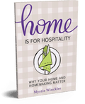 Home Is for Hospitality: Why Your Home and Homemaking Matter, paperback