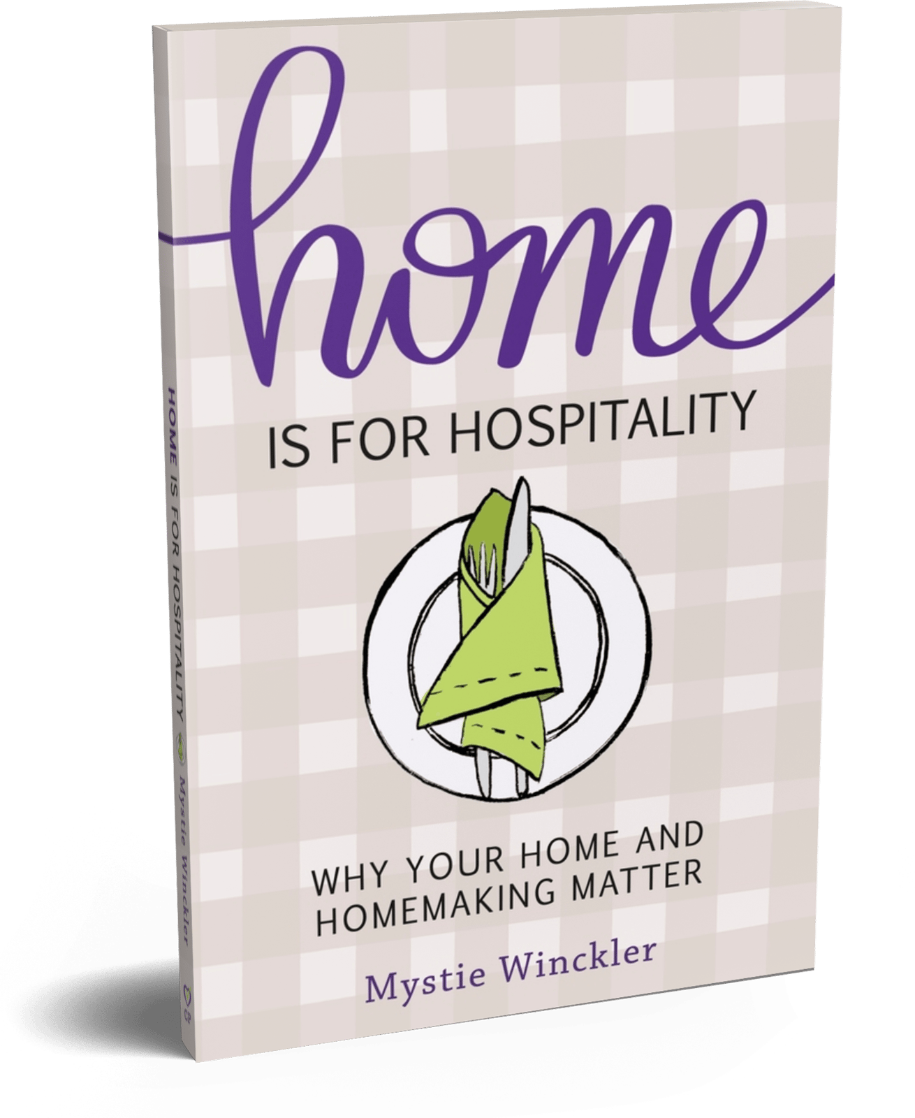 Home Is for Hospitality: Why Your Home and Homemaking Matter, paperback