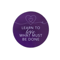 Learn to Love What Must Be Done Circle (sticker or magnet)