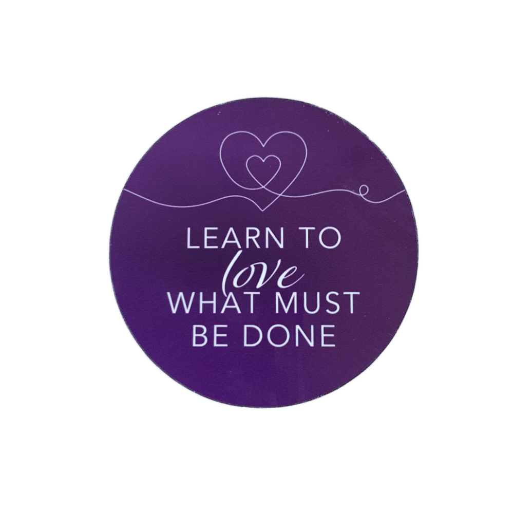 Learn to Love What Must Be Done Circle (sticker or magnet)